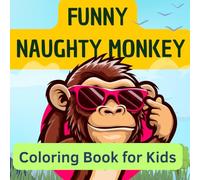 Funny Naughty Monkey Coloring Book for Kids: Silly Monkey Adventures and Easy Jungle Animal Coloring Page