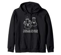 Funny Nerd Chemistry There You Go Again Overreacting Felpa con Cappuccio