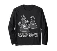 Funny Nerd Chemistry There You Go Again Overreacting Maglia a Manica
