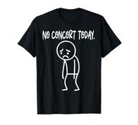Funny No Concert Today Sad Boring Stickman Music Lovers Maglietta