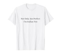 Funny Not Only Am Perfect I’m Italian Too Joke Maglietta