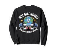 Funny Not undiagnosed But Something is Wrong Felpa