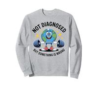 Funny Not undiagnosed But Something is Wrong Felpa