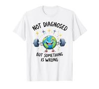 Funny Not undiagnosed But Something is Wrong Maglietta