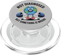 Funny Not undiagnosed but something is wrong PopSockets PopGrip per MagSafe