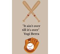 Funny notebook, Baseball notebook,"It ain't over till it's over" Yogi Berra: Nice Notebook, Journal, Gift for baseball fan, Blank Lined Notebook, 120 Pages, Size 6"x9"