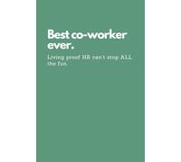 Funny Notebook for Coworkers | Best Coworker Ever: Living Proof HR Can’t Stop: A Hilarious Office Journal with 108 Unique One-Liners and “Slay the ... Employees, Work Friends, and Team Legends
