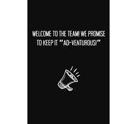 Funny Notebook for Marketing Professionals: Welcome to the Team! We Promise to keep it “Ad-venturous!”