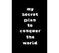 Funny Notebook for Men, Women, Teens - My Secret Plan to Conquer the World | A5 Lined Journal for Goals, Ideas, Notes, Daily Planning & Creative Writing