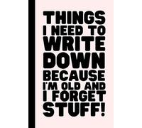 Funny Notebook for Old People: Things I Need To write down Because I'm Old And I Forget Stuff! Blank Lined 120 Pages, Birthday Christmas Gifts Journal ... Co-workers, Grandparents, Friends and Family