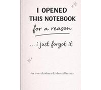 Funny Notebook for Overthinkers: I Opened This Notebook For A Reason...I Just Forgot It: Minimalist Aesthetic Journal for Women | Cute & Relatable Notebook for Ideas, Brain Dumps & Daily Thoughts