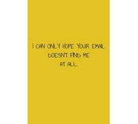 Funny Notebook: I can only hope your e-mail doesn't find me at all.: Blank Lined 120 Pages, size 6x9 - Notebook, Journal, Great Gift