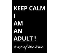 Funny Notebook Keep Calm I am an Adult Most of the time Notepad Diary