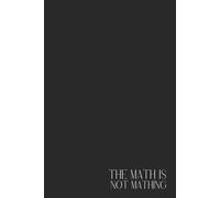 Funny Notebook - Lined Journal 120 Pages - Quote 'THE MATH IS NOT MATHING' - Sarcastic Gift for Students, Coworkers, Overthinkers & People Who’ve ... Rants, Budget Fails & Mental Math Meltdowns