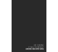 Funny Notebook - Lined Journal 80 Pages - Quote 'OF COURSE I TALK TO MYSELF (SOMETIMES I NEED EXPERT ADVICE)' - Sarcastic Gift for Smart People, ... - Notes, Thoughts, Rants & Brilliant Ideas