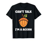 Funny Oak Acorn Small Nut Cute quote can't talk I'm a Acorn Maglietta
