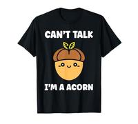 Funny Oak Acorn Small Nut Cute quote can't talk I'm a Acorn Maglietta
