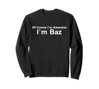 Funny of Course I'm Amazing I am BAZ Felpa