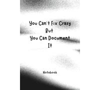 Funny Office Gag Gift Notebook: "You Can't Fix Crazy But You Can Document It" - Lined Journal for Coworkers, Boss & Employees - Sarcastic Humor at Work, 6x9...
