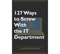 Funny Office Gift Journal - 127 Ways to Screw With the IT Department | Hilarious Gag Notebook for Coworkers, Tech Workers, Work Friends | Blank Lined Journal 130 Pages
