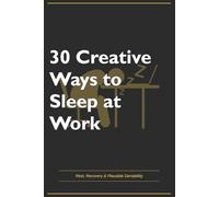 Funny Office Gift Journal - 30 Creative Ways to Sleep at Work | Hilarious Gag Notebook for Coworkers, Work Friends | Lined Journal 130 Pages: Secret Santa, White Elephant