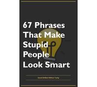 Funny Office Gift Journal - 67 Phrases That Make Stupid People Look Smart | Hilarious Gag Notebook for Coworkers, Boss, Work Friends | Lined Journal 130 Pages: The Corporate Vocabulary Survival Kit