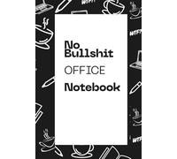 Funny Office Notebook - No Bullshit Office Notebook: 120 pages of sarcastic lined paper for your burnt out co-workers.: 120 lined page Notebook with ... Gag Gift, Secret Santa, White Elephant.