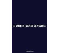 Funny Office Notes Notebook : Co-Workers I Suspect Are Vampires | Lined 120 Pages