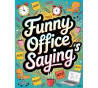 Funny Office Saying: A Hilarious Collection of Workplace Quotes, Office Humor & Daily Laughs