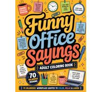 Funny Office Sayings Coloring Book: 70 Hilarious Workplace Quotes to Color, Relax and Laugh | Fun Stress Relief Designs for Coworkers, Employees, Managers and Office Humor Lovers