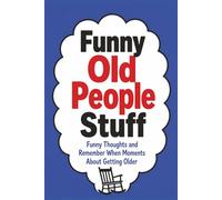 Funny Old People Stuff: Funny Thoughts and Remember When Moments About Getting Older