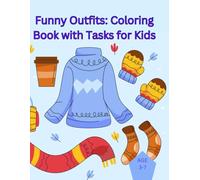: "Funny Outfits: Coloring Book with Tasks for Kids": Coloring with clothes. Poems. Puzzles. Labyrinths. Tasks for children 3-7 years old