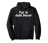Funny Pet Humor Design Fur Is Just Decor Daily Everyday Tees Felpa con Cappuccio