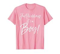 Funny Pink Joke Trick Gender Reveal Just Kidding it's a Boy! Maglietta