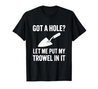 Funny Plasterer Tradesmen Construction Worker, Got a Hole ? Maglietta
