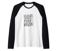 Funny Please Don't Make Me Do Stuff Sarcastico Inverso Meme Maglia con Maniche Raglan