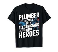 Funny Plumbing Plumber Because Even Electricians Need Heroes Maglietta