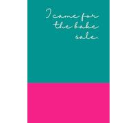Funny PTA Notebook for Moms & Teachers | Sarcastic School Volunteer Journal | I came for the bake sale| 6 x 9 size lined book | Great for the office, home or as a gift