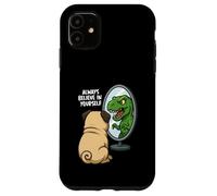 Funny Pug Dinosaur Trex Always Believe In Yourself Specchio Custodia per iPhone 11