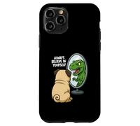 Funny Pug Dinosaur Trex Always Believe In Yourself Specchio Custodia per iPhone 11 Pro