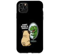 Funny Pug Dinosaur Trex Always Believe In Yourself Specchio Custodia per iPhone 11 Pro Max