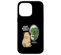 Funny Pug Dinosaur Trex Always Believe In Yourself Specchio Custodia per iPhone 14 Pro Max