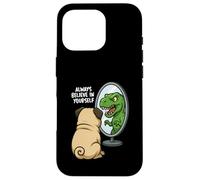 Funny Pug Dinosaur Trex Always Believe In Yourself Specchio Custodia per iPhone 16 Pro
