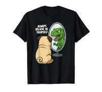 Funny Pug Dinosaur Trex Always Believe in Yourself Specchio Maglietta