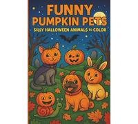 Funny Pumpkin Pets Silly Halloween Animals to Color: Cute cats, puppies, bunnies & more in pumpkin costumes
