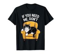 Funny Quote If You Need Me Don’t Funny Black Cat Humor Maglietta