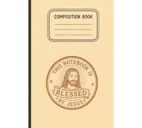 Funny Religious Composition Book | This Notebook is Blessed By Jesus | Blessed by Our Lord and Savior | 150 Page College Ruled