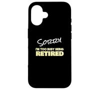 Funny Retired Sorry I'm Too Busy Being Retired Custodia per iPhone 16