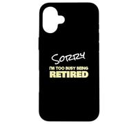 Funny Retired Sorry I'm Too Busy Being Retired Custodia per iPhone 16 Plus