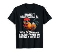 Funny Rooster Humor I Hate It When To Have To Be Nice Meme Maglietta